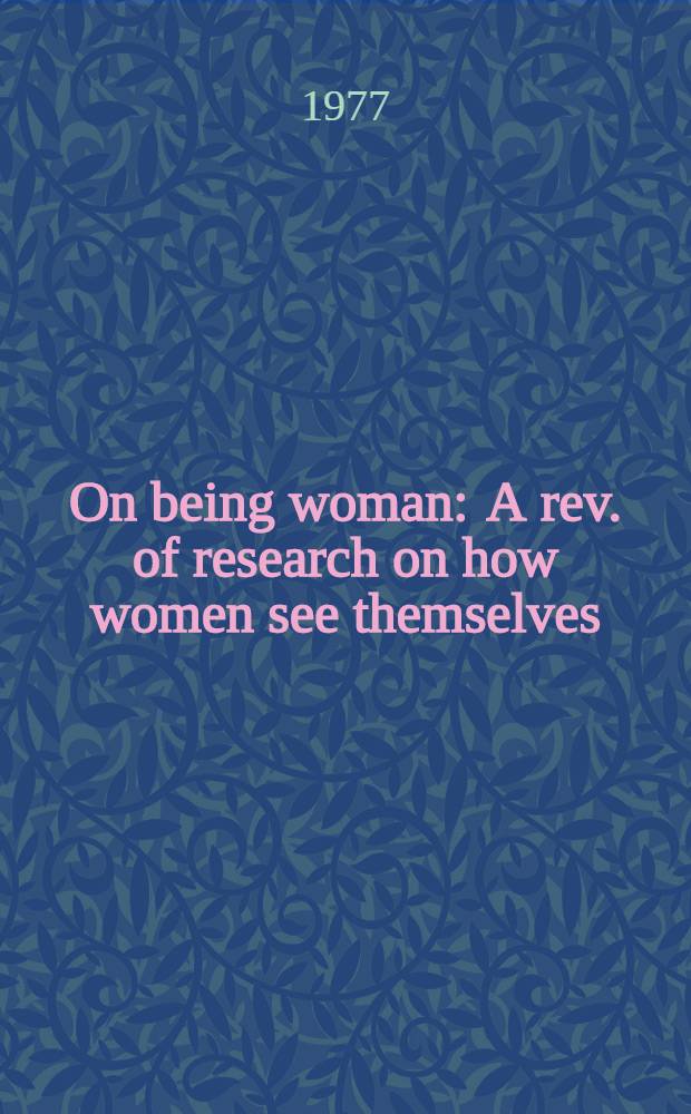 On being woman : A rev. of research on how women see themselves