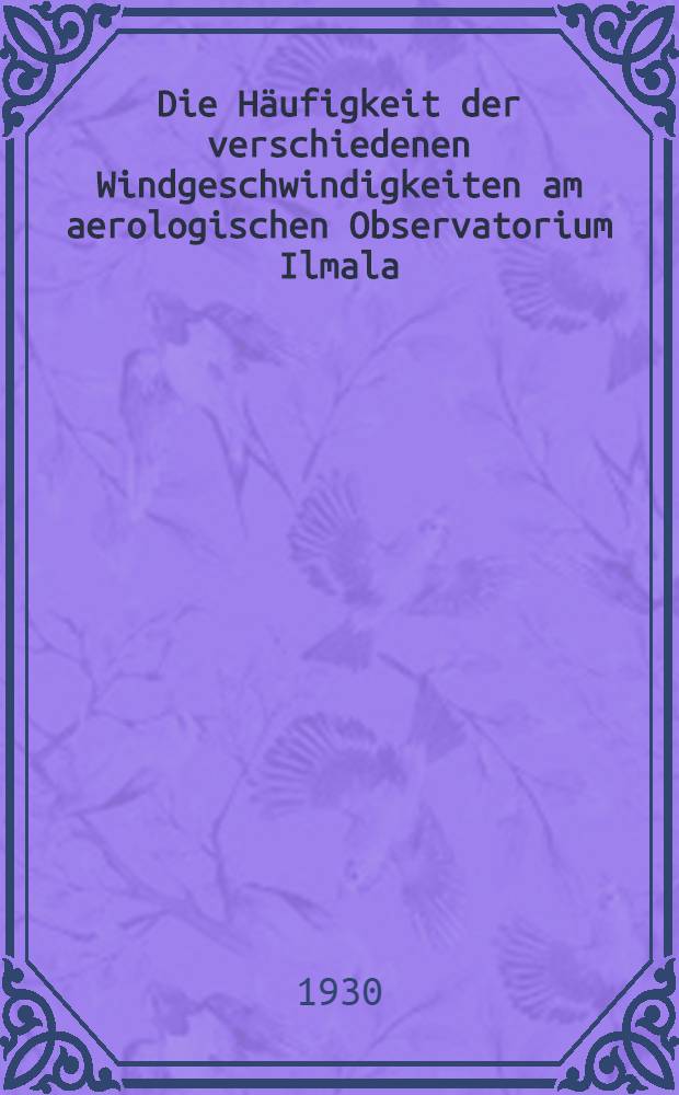 [Die H&auml;ufigkeit der verschiedenen Windgeschwindigkeiten am aerologischen Observatorium Ilmala