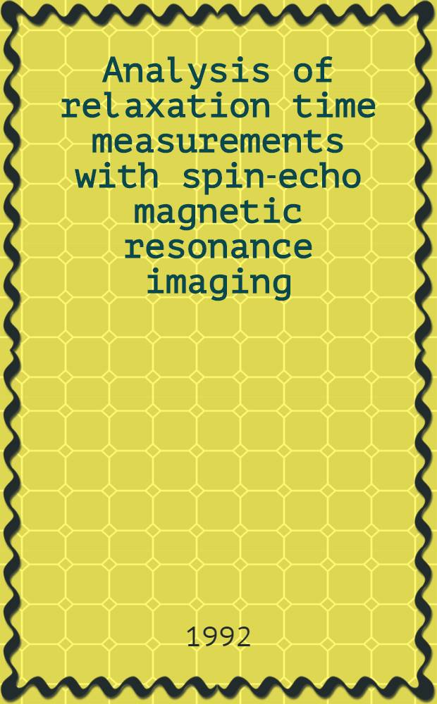 Analysis of relaxation time measurements with spin-echo magnetic resonance imaging : A study of sel. clinical protocols : Akad. avh