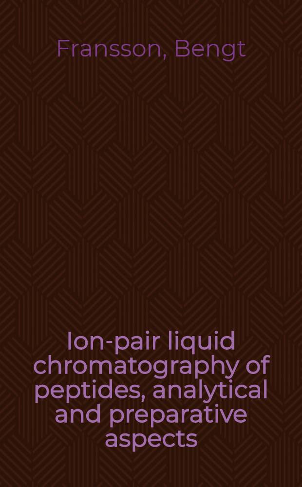 Ion-pair liquid chromatography of peptides, analytical and preparative aspects : Diss.