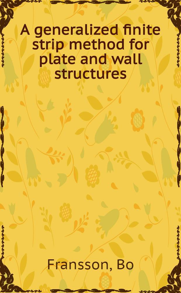 A generalized finite strip method for plate and wall structures : Akad. avh.