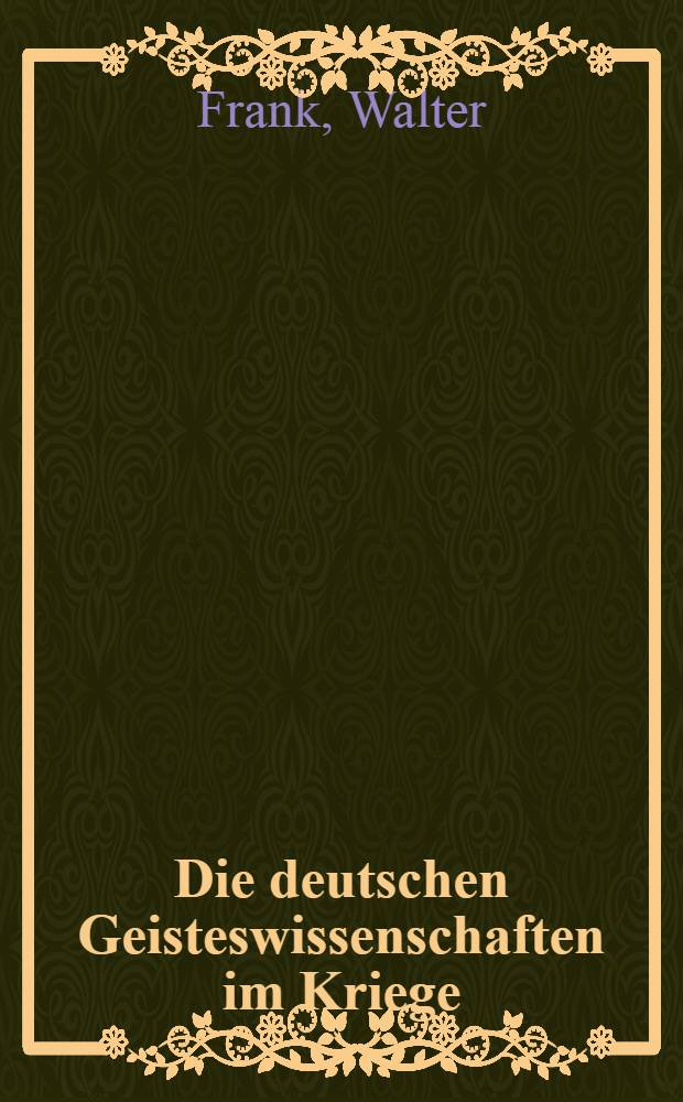 Die deutschen Geisteswissenschaften im Kriege : Rede, gehalten am 18. Mai 1940 an der Univ. Berlin