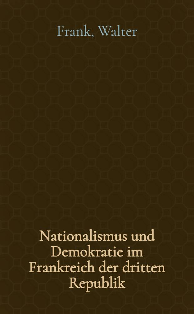 Nationalismus und Demokratie im Frankreich der dritten Republik (1871 bis 1918)