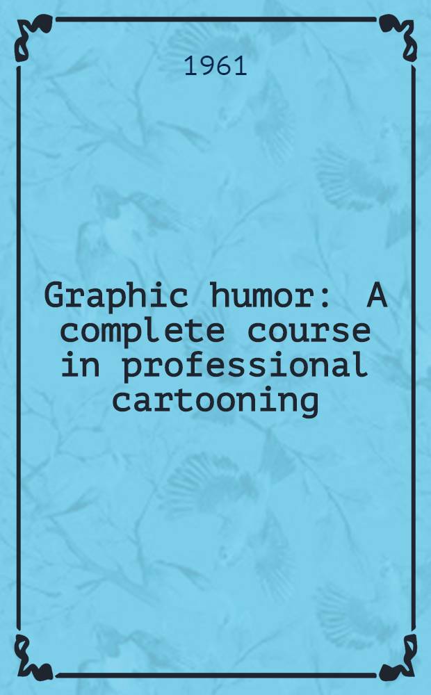 Graphic humor : A complete course in professional cartooning