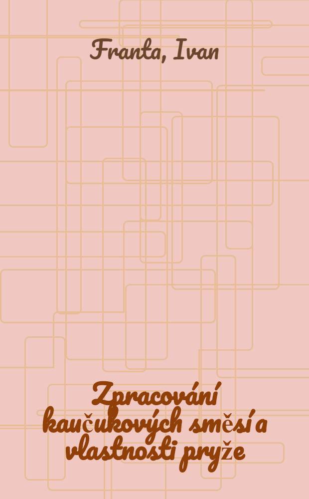 Zpracování kaučukových směsí a vlastnosti pryže