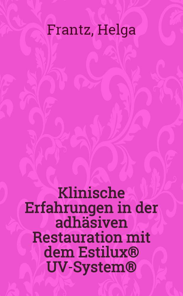 Klinische Erfahrungen in der adhäsiven Restauration mit dem Estilux® UV-System® : Inaug.-Diss. der Med. Fak. der Univ. zu Tübingen