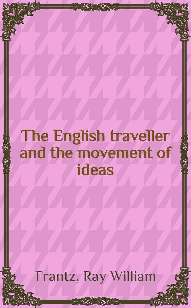 The English traveller and the movement of ideas : 1660-1732