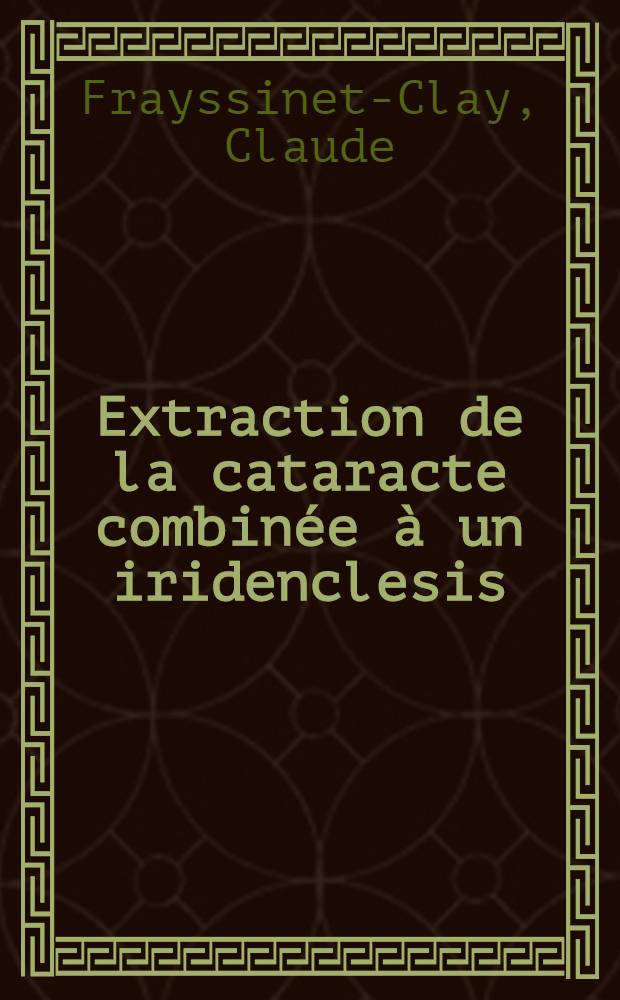 Extraction de la cataracte combinée à un iridenclesis : Résultats et indications à propos de 65 cas : Thèse ..