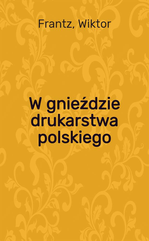 W gnieździe drukarstwa polskiego : Z okazji pięćsetnego aniwersarzu