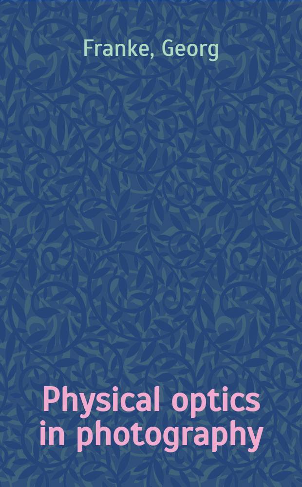 Physical optics in photography : Transl. ... from "Photographische Optik"