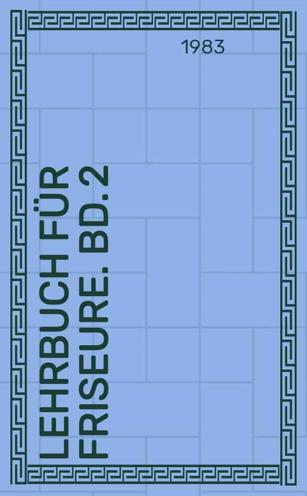 Lehrbuch für Friseure. Bd. 2 : Kunsterziehung