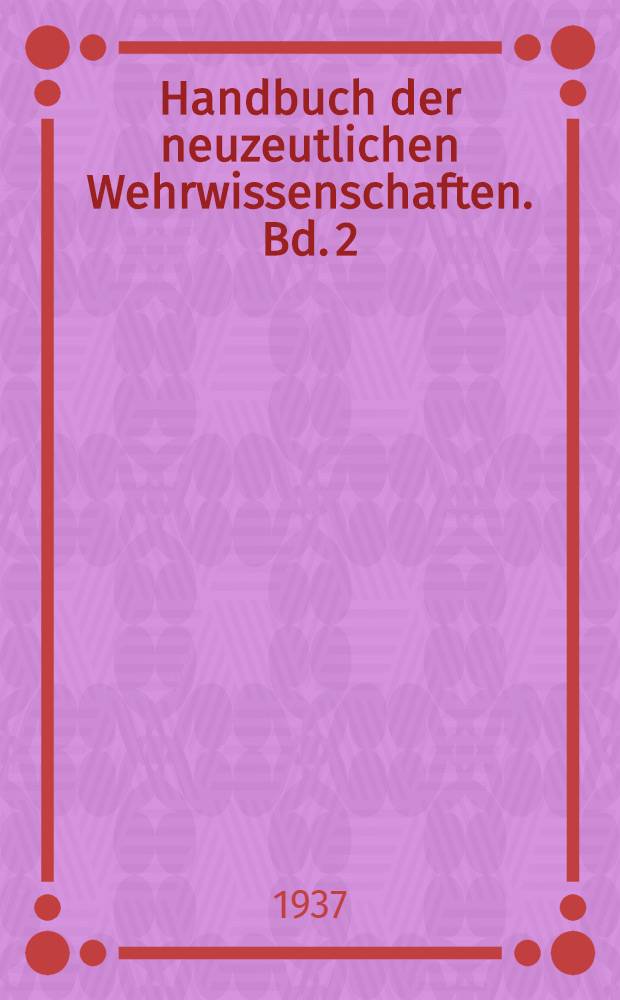 Handbuch der neuzeutlichen Wehrwissenschaften. Bd. 2 : Das Heer
