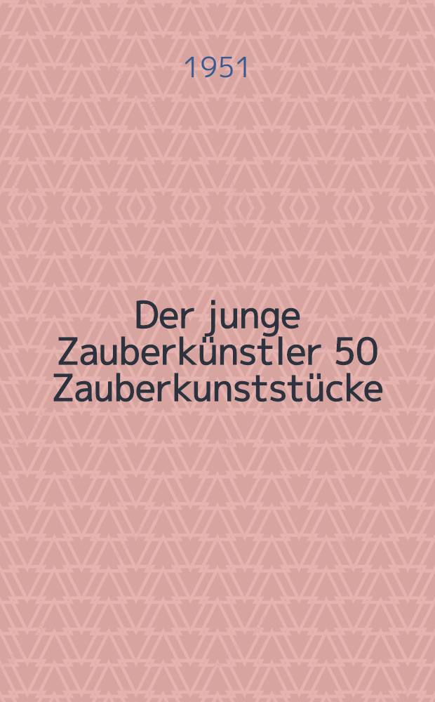 Der junge Zauberkünstler 50 Zauberkunststücke