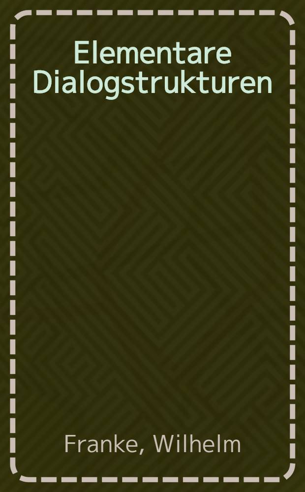 Elementare Dialogstrukturen : Darstellung, Analyse, Diskussion