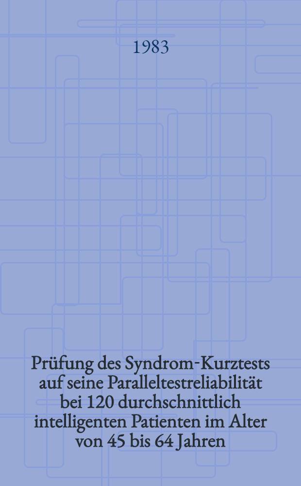 Prüfung des Syndrom-Kurztests auf seine Paralleltestreliabilität bei 120 durchschnittlich intelligenten Patienten im Alter von 45 bis 64 Jahren : Inaug.-Diss