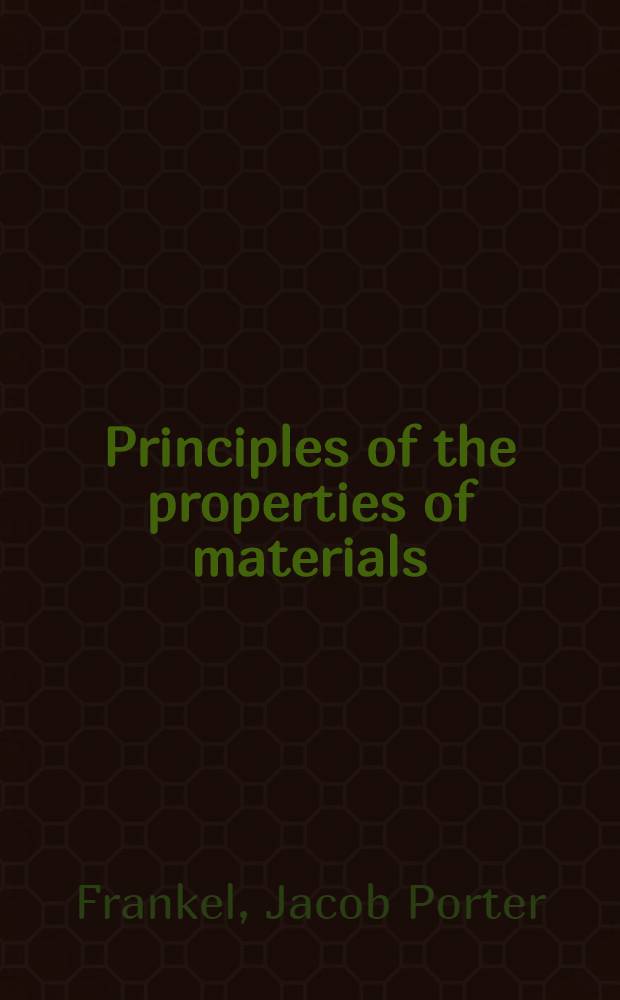 Principles of the properties of materials