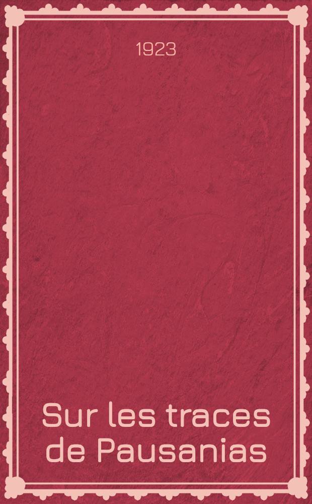 Sur les traces de Pausanias : A travers la Grèce ancienne