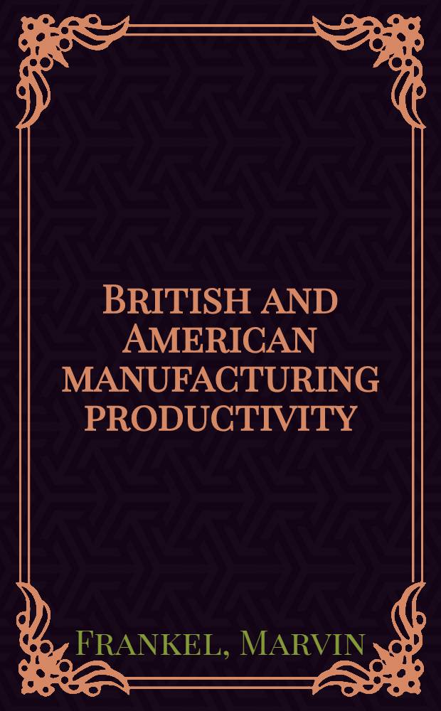 British and American manufacturing productivity : A comparison and interpretation