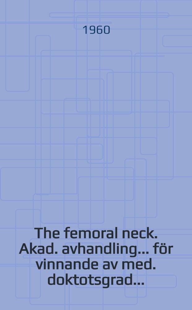 The femoral neck. [Akad. avhandling ... för vinnande av med. doktotsgrad ...] : An experimental study of function, fracture mechanism and internal fixation