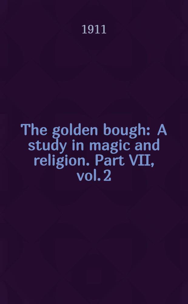 The golden bough : A study in magic and religion. Part VII, vol. 2 : Balder the Beautiful