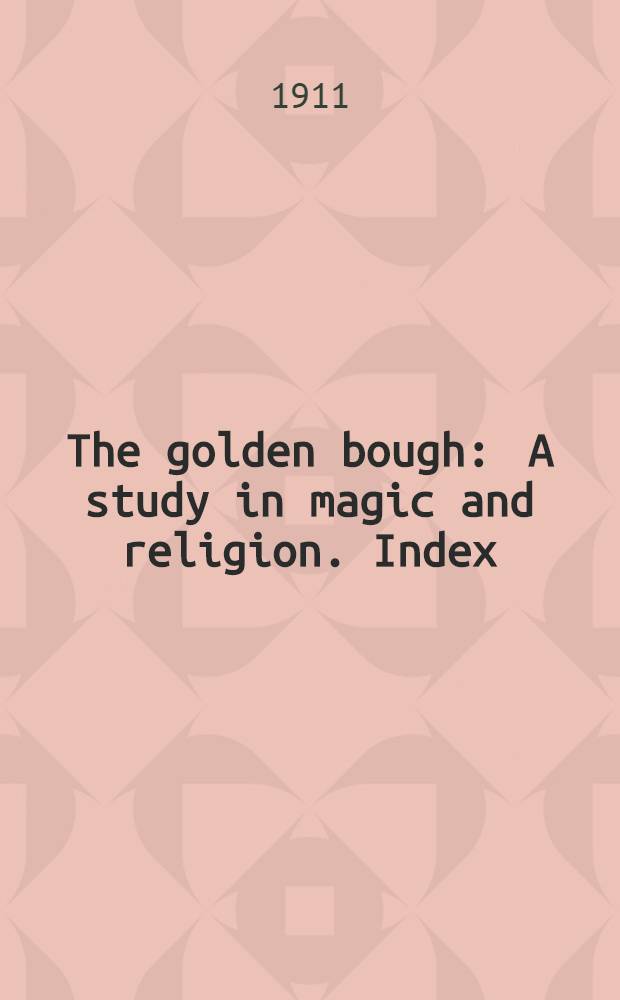 The golden bough : A study in magic and religion. Index