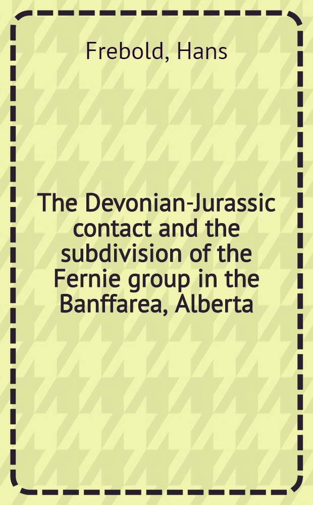 The Devonian-Jurassic contact and the subdivision of the Fernie group in the Banffarea, Alberta