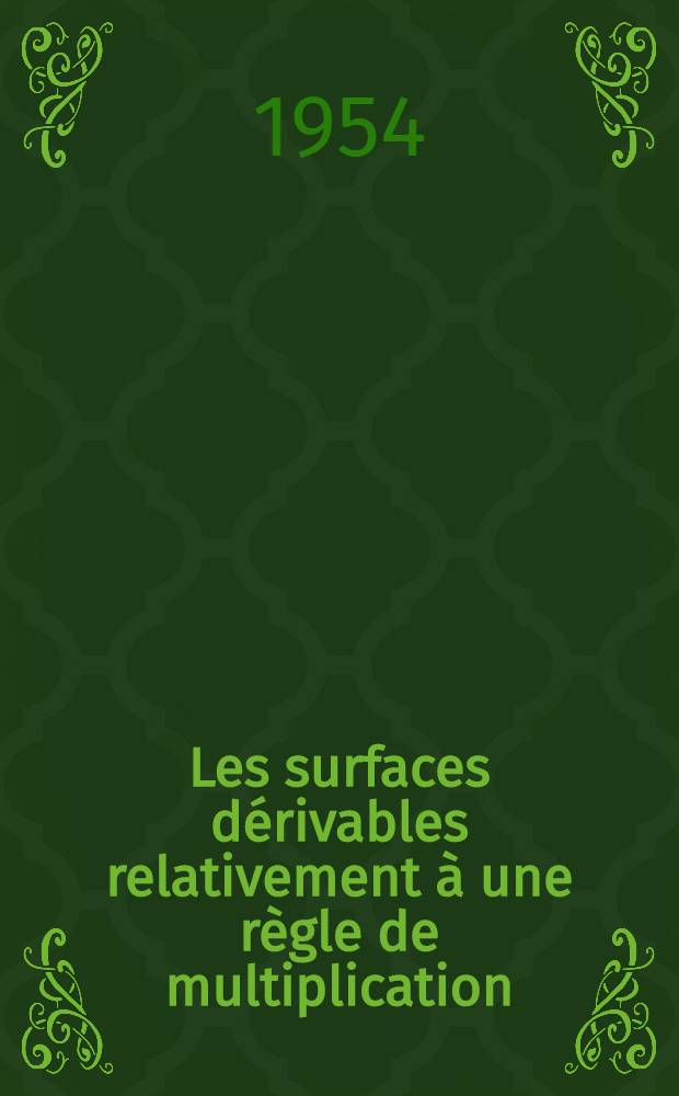 Les surfaces dérivables relativement à une règle de multiplication : (En 2 mémoires)