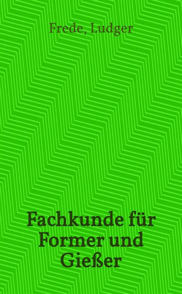 Fachkunde f&uuml;r Former und Gie&szlig;er