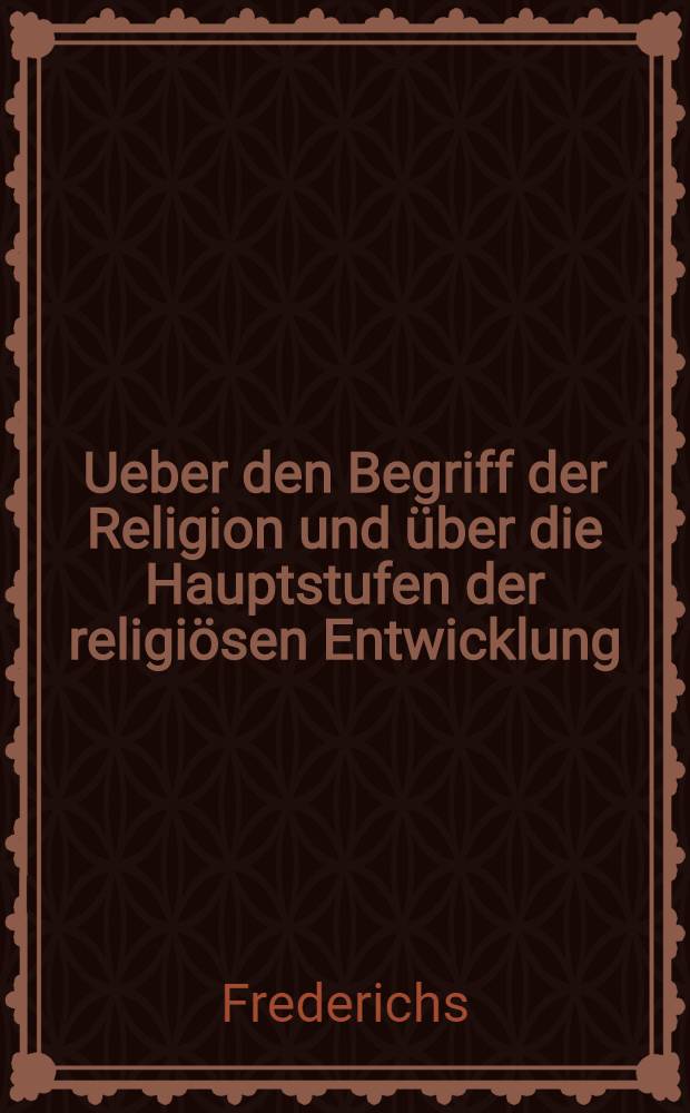 Ueber den Begriff der Religion und über die Hauptstufen der religiösen Entwicklung