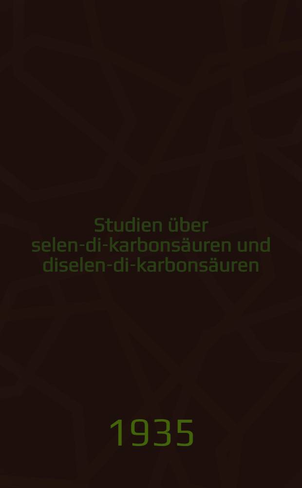 Studien über selen-di-karbonsäuren und diselen-di-karbonsäuren : Inaug.-Diss. ... der Mathematisch-Naturwissenschaftlichen Sektion der ... Philosophischen Fakultät zu Uppsala ..