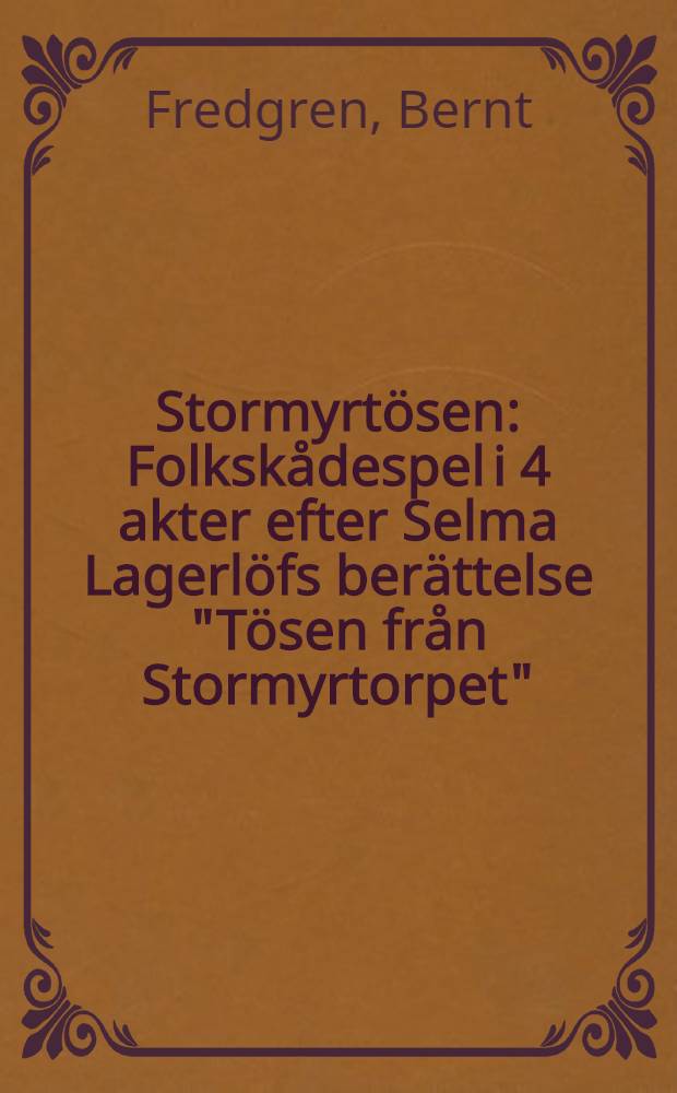 Stormyrtösen : Folkskådespel i 4 akter efter Selma Lagerlöfs berättelse "Tösen från Stormyrtorpet"