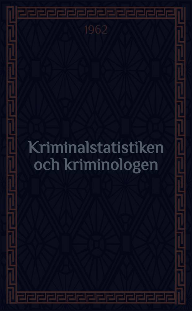 Kriminalstatistiken och kriminologen : Akademisk avhandling ... vid Stockholm univ. ... framst&auml;lles ...