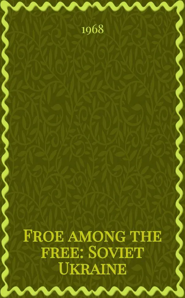 Froe among the free : Soviet Ukraine : A popular outline