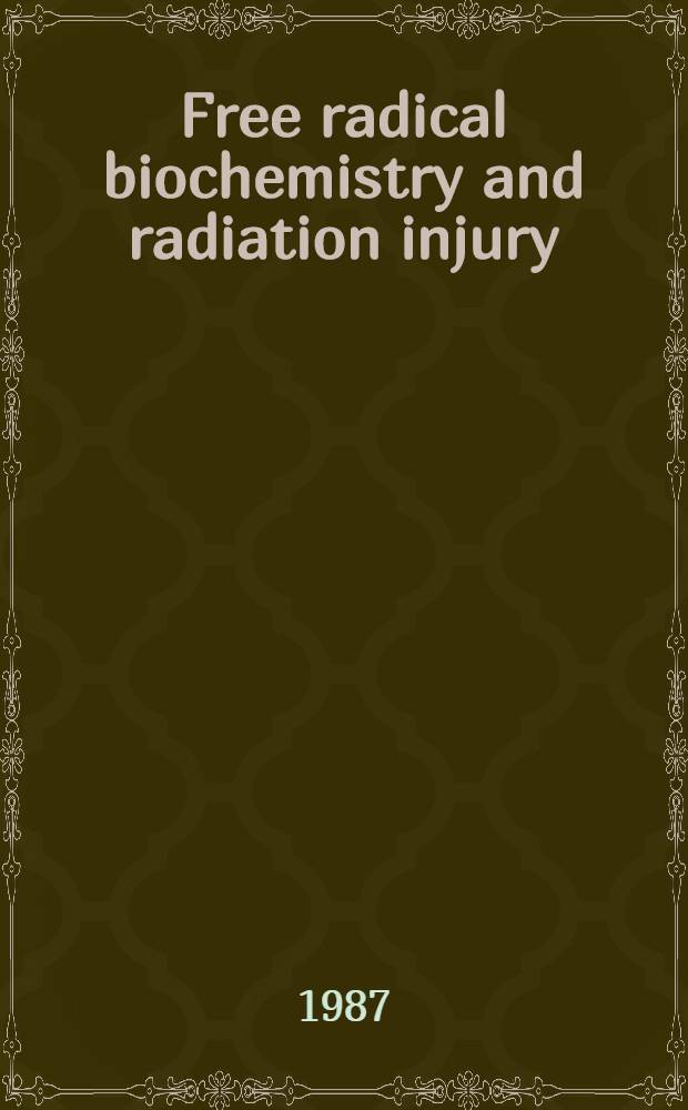 Free radical biochemistry and radiation injury : Proc. of the 13th L. H. Gray conf. held at Brunel univ., west London, 14-18 July, 1986