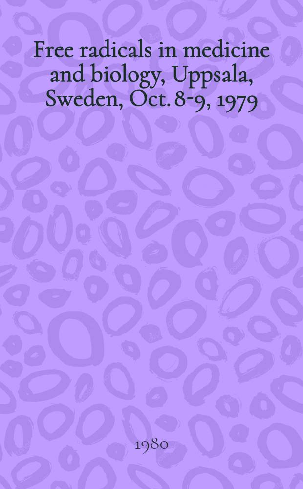 Free radicals in medicine and biology, Uppsala, Sweden, Oct. 8-9, 1979