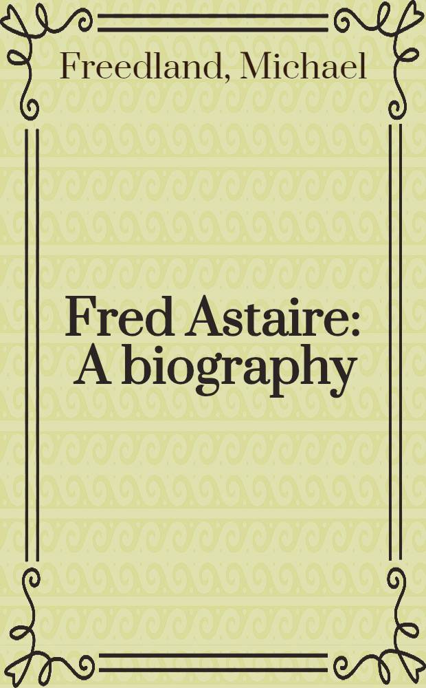 Fred Astaire : A biography