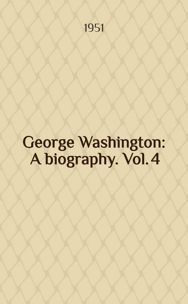 George Washington : A biography. Vol. 4 : Leader of the Revolution