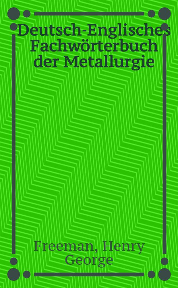 Deutsch-Englisches Fachwörterbuch der Metallurgie (Eisen- und Metallhüttenkunde)