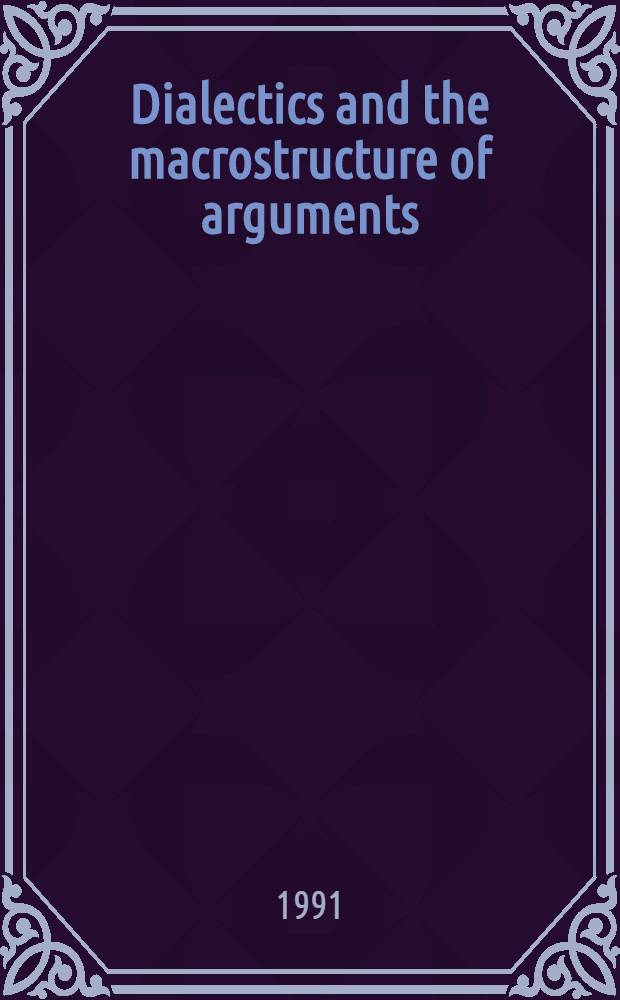 Dialectics and the macrostructure of arguments : A theory of argument structure