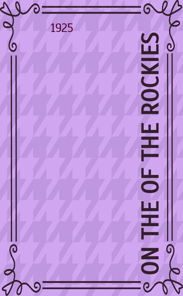 On the of the Rockies : The great Columbia icefield of the Canadian Rockies