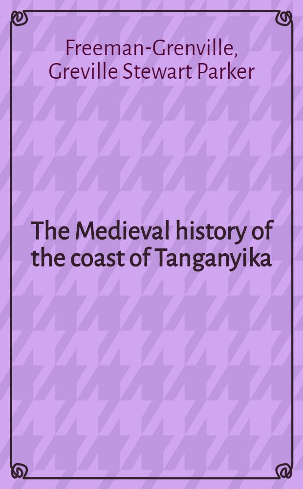 The Medieval history of the coast of Tanganyika : With special reference to recent archaeological discoveries