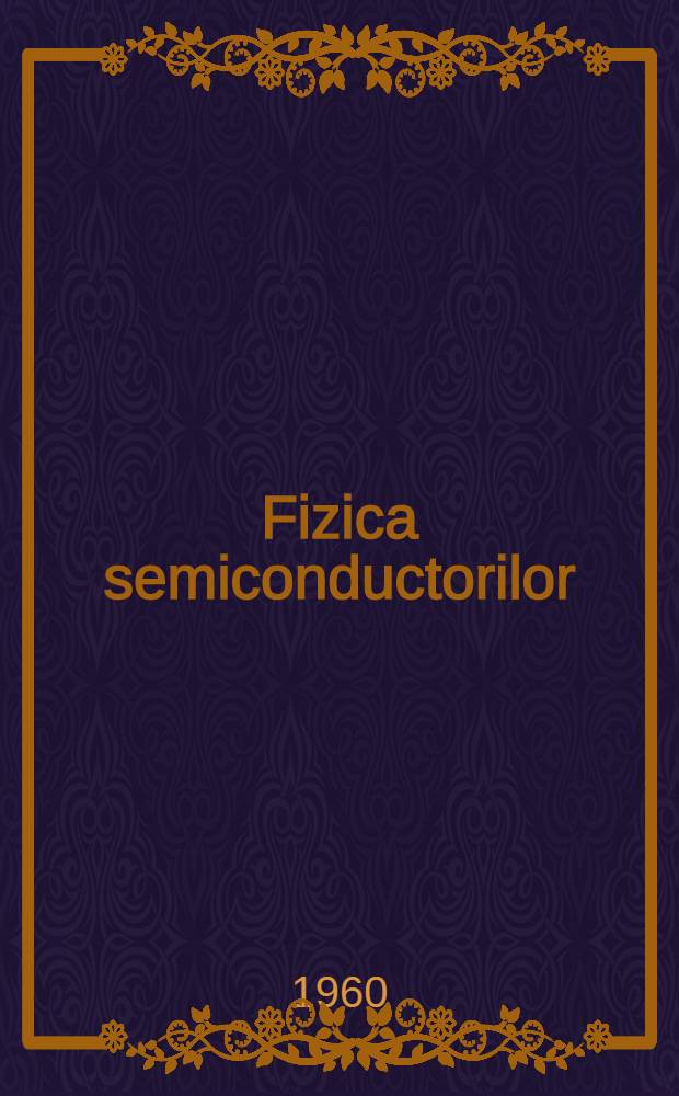 Fizica semiconductorilor : Trad. din literatura sovietică de specialitate