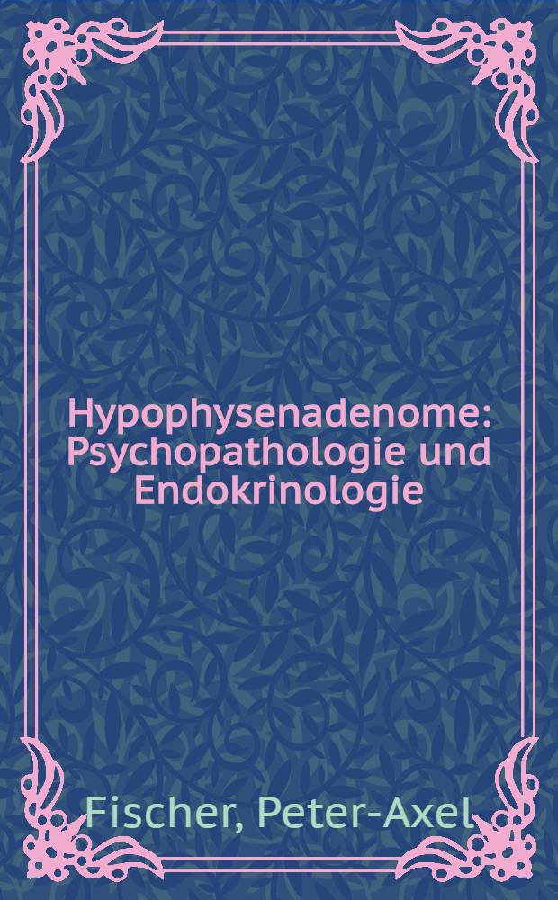 Hypophysenadenome : Psychopathologie und Endokrinologie