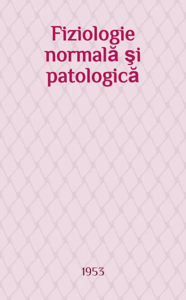 Fiziologie normală şi patologică : Traduceri din literatura sovietică de specialitate ... 2