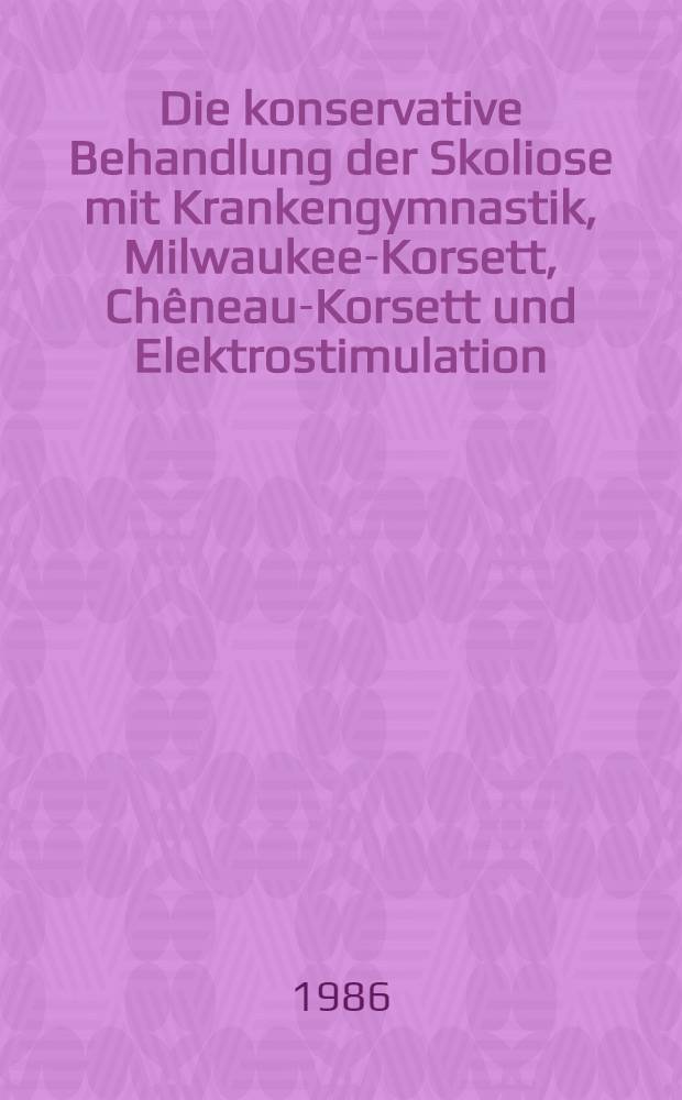 Die konservative Behandlung der Skoliose mit Krankengymnastik, Milwaukee-Korsett, Chêneau-Korsett und Elektrostimulation : Inaug.-Diss