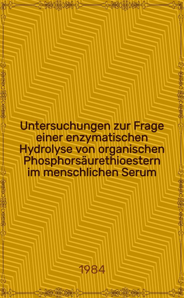 Untersuchungen zur Frage einer enzymatischen Hydrolyse von organischen Phosphorsäurethioestern im menschlichen Serum : Inaug.-Diss