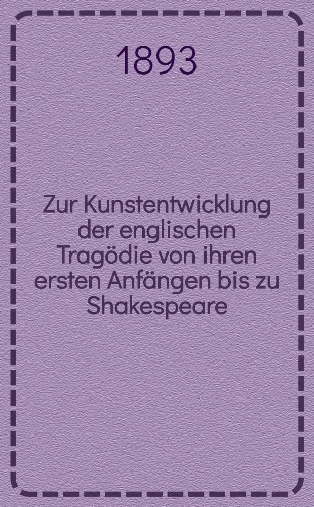 Zur Kunstentwicklung der englischen Tragödie von ihren ersten Anfängen bis zu Shakespeare