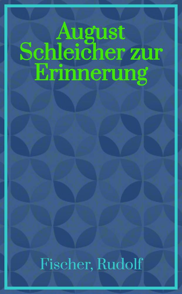 August Schleicher zur Erinnerung