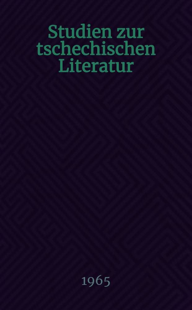 Studien zur tschechischen Literatur : Mit einer Bibliographie tschechischer literarischer Werke in deutschen Übersetzungen 1945-1964