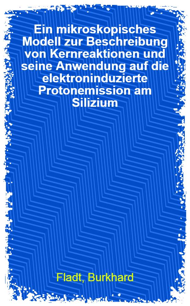 Ein mikroskopisches Modell zur Beschreibung von Kernreaktionen und seine Anwendung auf die elektroninduzierte Protonemission am Silizium : Diss